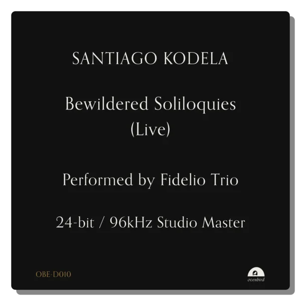 Cover art for Bewildered Soliloquies (Live) by Santiago Kodela, performed by Fidelio Trio, recorded at the National Concert Hall Dublin and mixed and mastered by Bob Katz. Black minimalist design with serif typography and gold catalog number OBE-D010.
